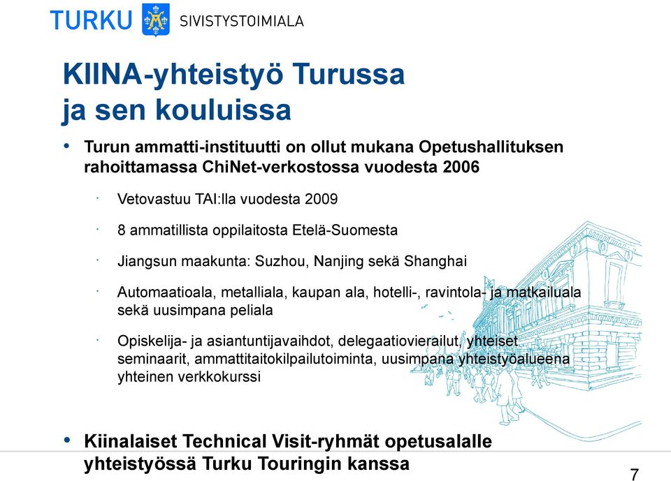 ravintola- ja matkailuala sekä uusimpana peliala Opiskelija- ja asiantuntijavaihdot, delegaatiovierailut, yhteiset seminaarit,