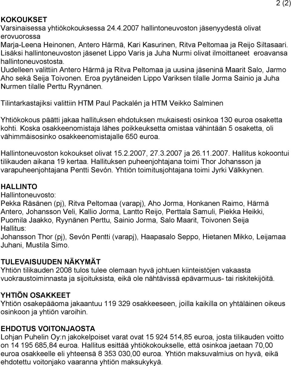 Uudelleen valittiin Antero Härmä ja Ritva Peltomaa ja uusina jäseninä Maarit Salo, Jarmo Aho sekä Seija Toivonen.
