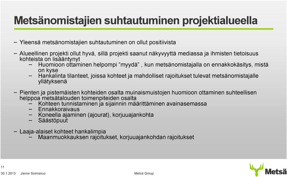 tulevat metsänomistajalle yllätyksenä Pienten ja pistemäisten kohteiden osalta muinaismuistojen huomioon ottaminen suhteellisen helppoa metsätalouden toimenpiteiden osalta Kohteen tunnistaminen ja