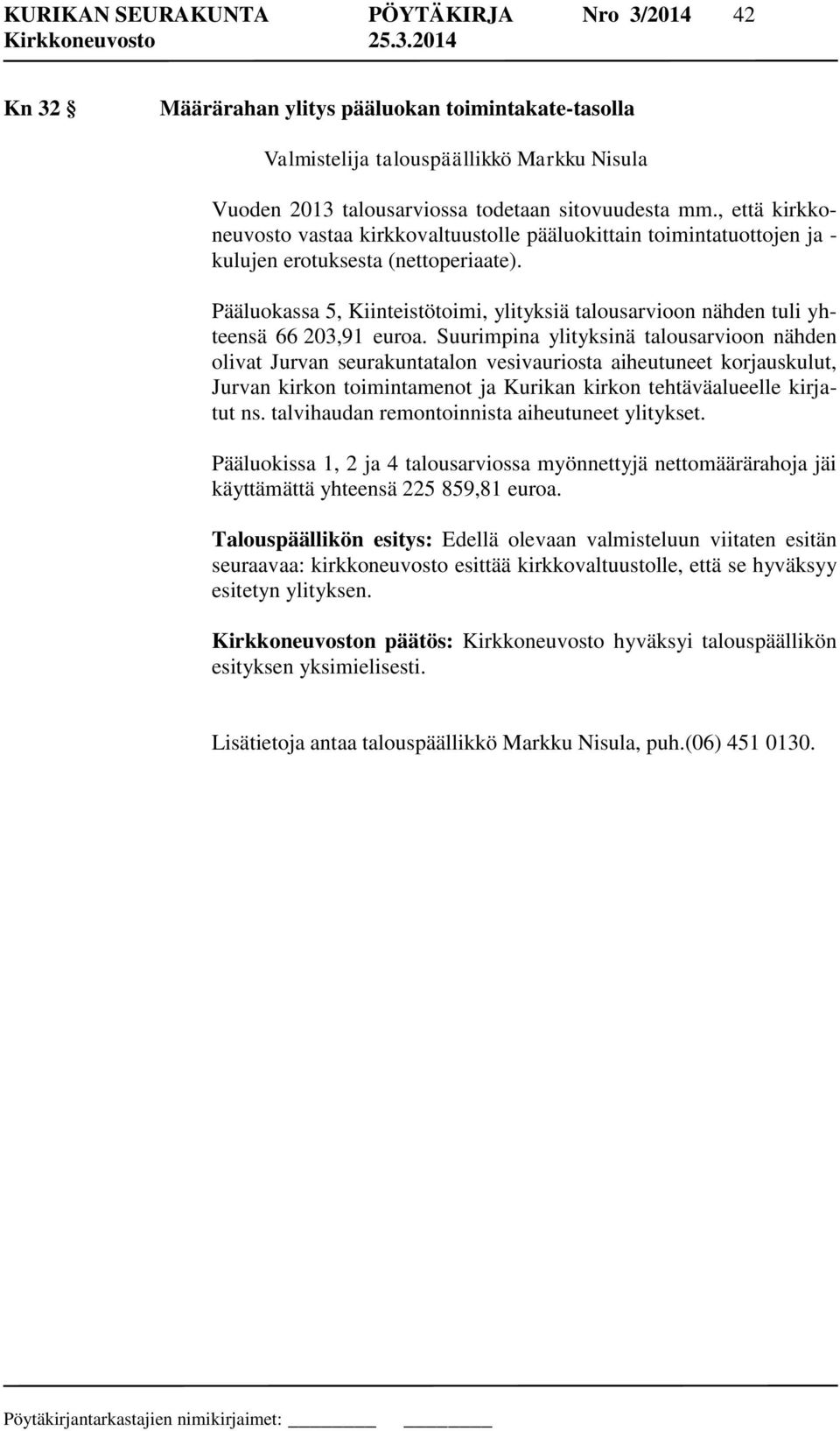 Pääluokassa 5, Kiinteistötoimi, ylityksiä talousarvioon nähden tuli yhteensä 66 203,91 euroa.