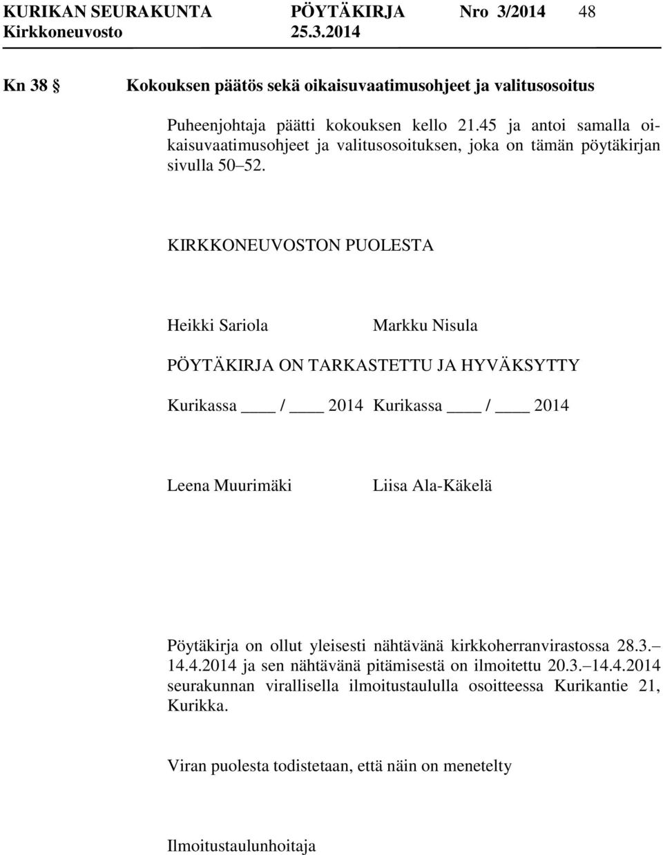 KIRKKONEUVOSTON PUOLESTA Heikki Sariola Markku Nisula PÖYTÄKIRJA ON TARKASTETTU JA HYVÄKSYTTY Kurikassa / 2014 Kurikassa / 2014 Leena Muurimäki Liisa Ala-Käkelä Pöytäkirja on