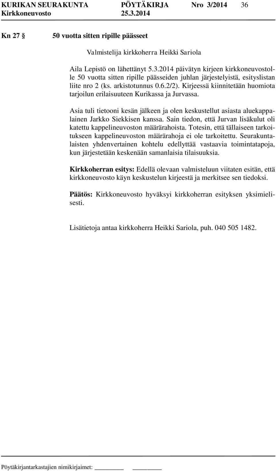 Asia tuli tietooni kesän jälkeen ja olen keskustellut asiasta aluekappalainen Jarkko Siekkisen kanssa. Sain tiedon, että Jurvan lisäkulut oli katettu kappelineuvoston määrärahoista.