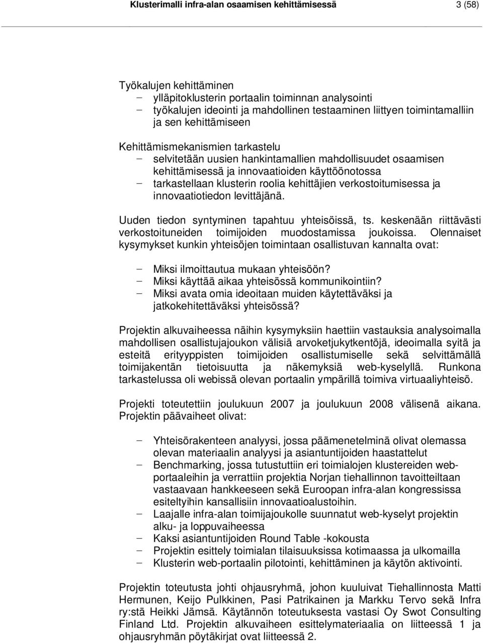 klusterin roolia kehittäjien verkostoitumisessa ja innovaatiotiedon levittäjänä. Uuden tiedon syntyminen tapahtuu yhteisöissä, ts.