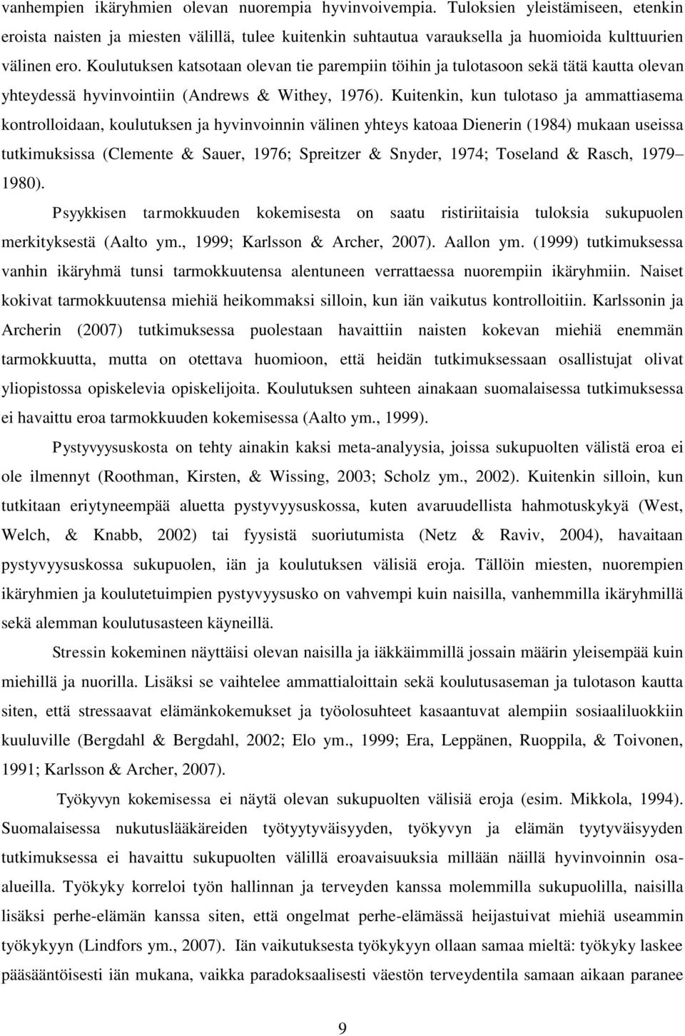 Kuitenkin, kun tulotaso ja ammattiasema kontrolloidaan, koulutuksen ja hyvinvoinnin välinen yhteys katoaa Dienerin (1984) mukaan useissa tutkimuksissa (Clemente & Sauer, 1976; Spreitzer & Snyder,