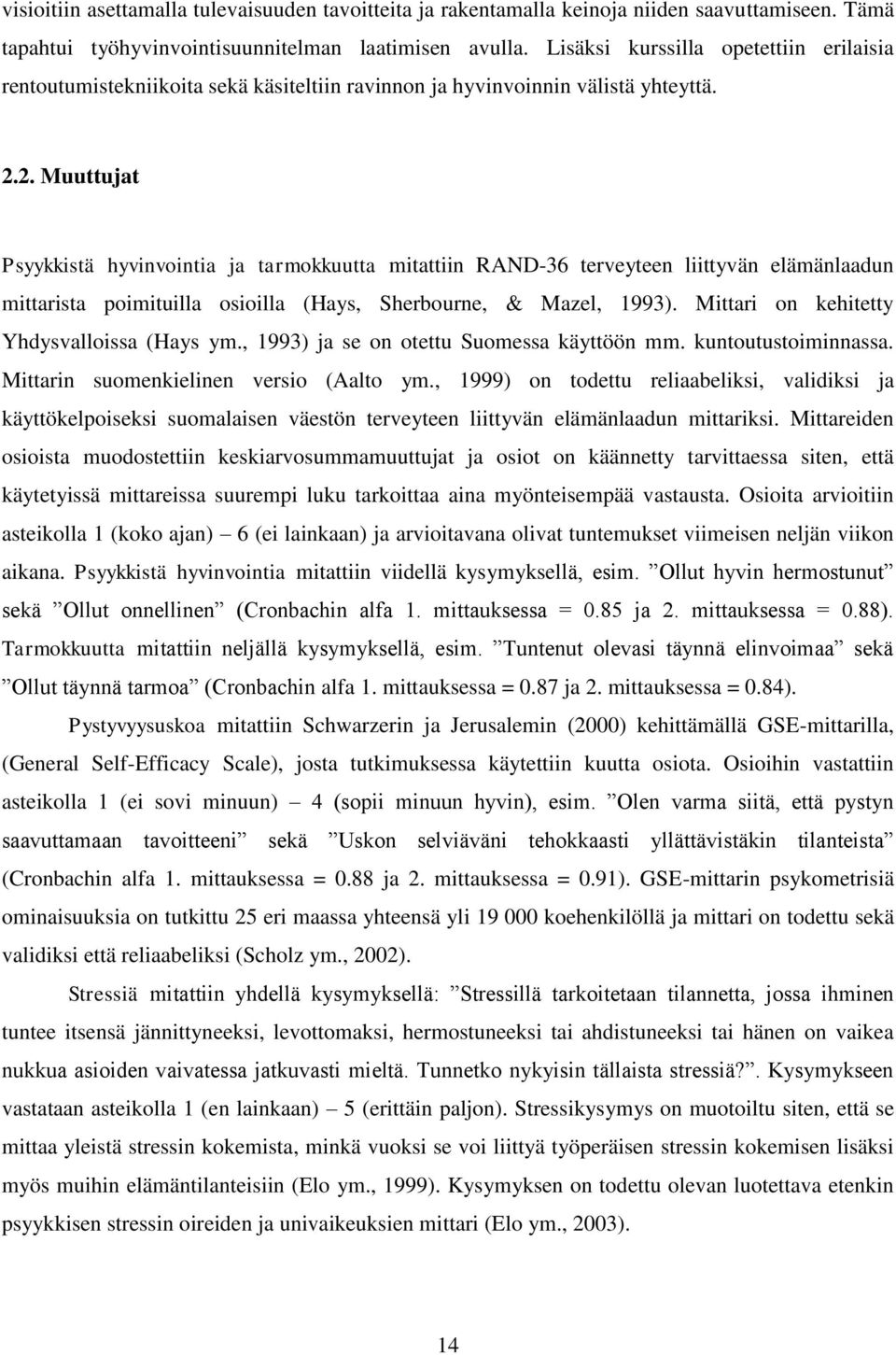 2. Muuttujat Psyykkistä hyvinvointia ja tarmokkuutta mitattiin RAND-36 terveyteen liittyvän elämänlaadun mittarista poimituilla osioilla (Hays, Sherbourne, & Mazel, 1993).