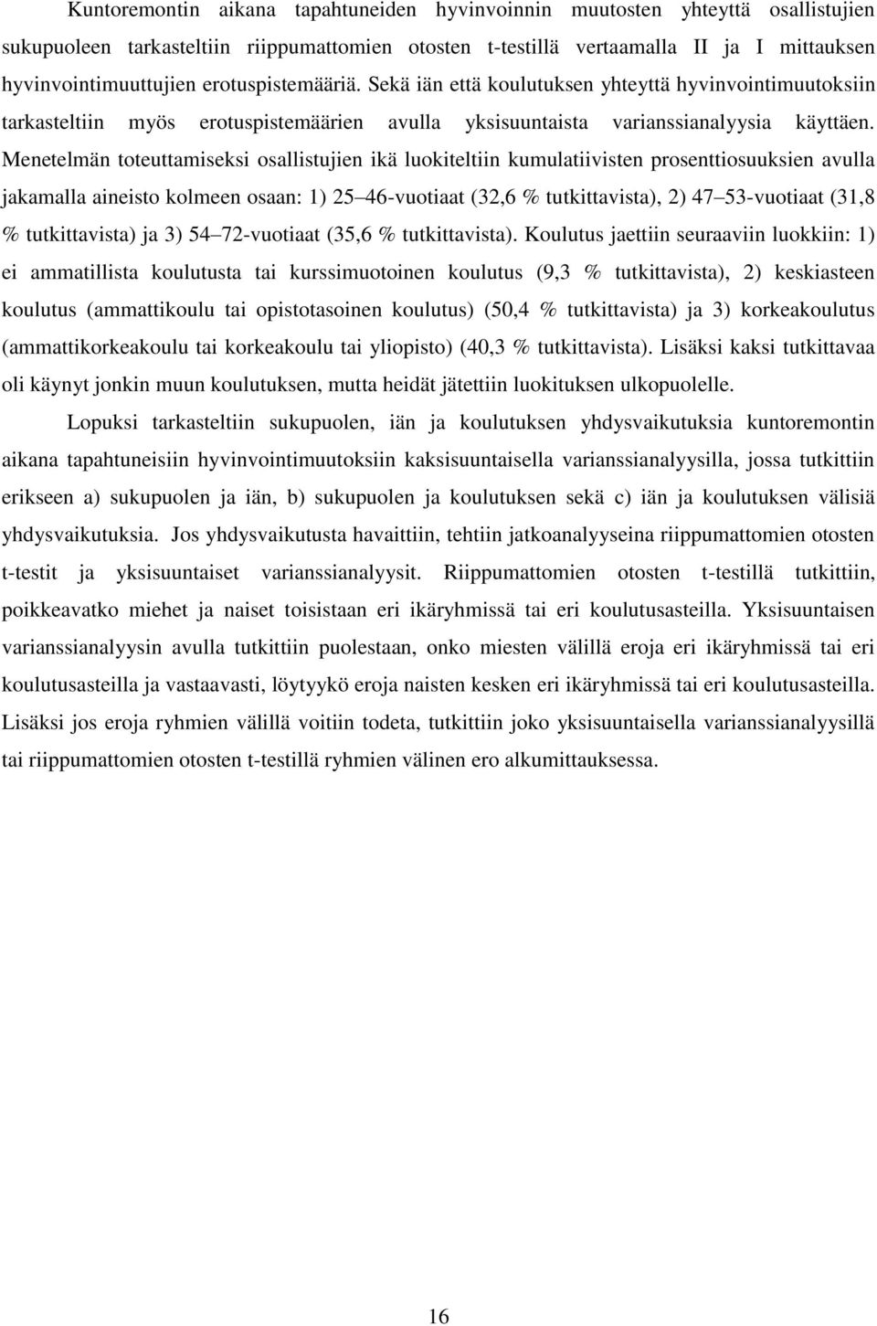 Menetelmän toteuttamiseksi osallistujien ikä luokiteltiin kumulatiivisten prosenttiosuuksien avulla jakamalla aineisto kolmeen osaan: 1) 25 46-vuotiaat (32,6 % tutkittavista), 2) 47 53-vuotiaat (31,8