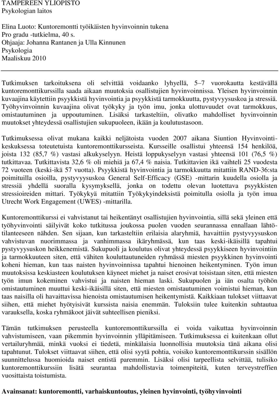 muutoksia osallistujien hyvinvoinnissa. Yleisen hyvinvoinnin kuvaajina käytettiin psyykkistä hyvinvointia ja psyykkistä tarmokkuutta, pystyvyysuskoa ja stressiä.