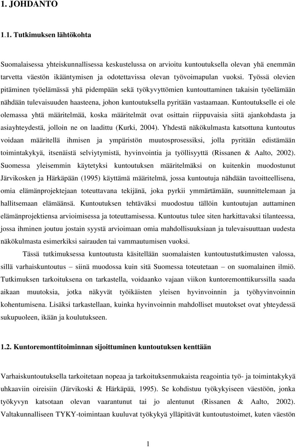 Kuntoutukselle ei ole olemassa yhtä määritelmää, koska määritelmät ovat osittain riippuvaisia siitä ajankohdasta ja asiayhteydestä, jolloin ne on laadittu (Kurki, 2004).