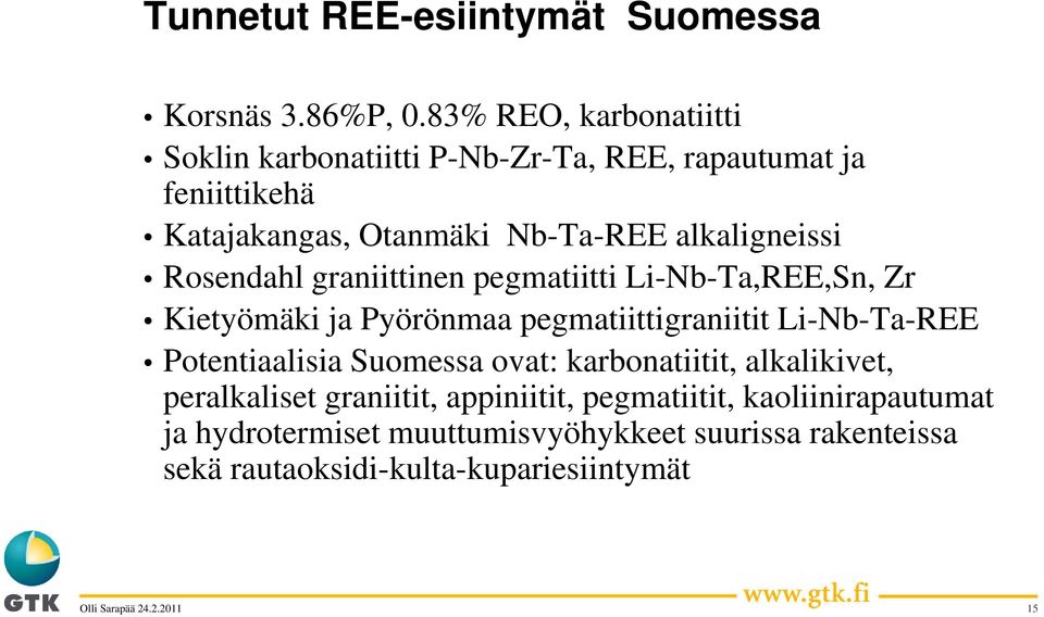 alkaligneissi Rosendahl graniittinen pegmatiitti Li-Nb-Ta,REE,Sn, Zr Kietyömäki ja Pyörönmaa pegmatiittigraniitit Li-Nb-Ta-REE