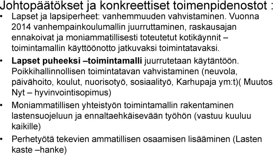 toimintatavaksi. Lapset puheeksi toimintamalli juurrutetaan käytäntöön.
