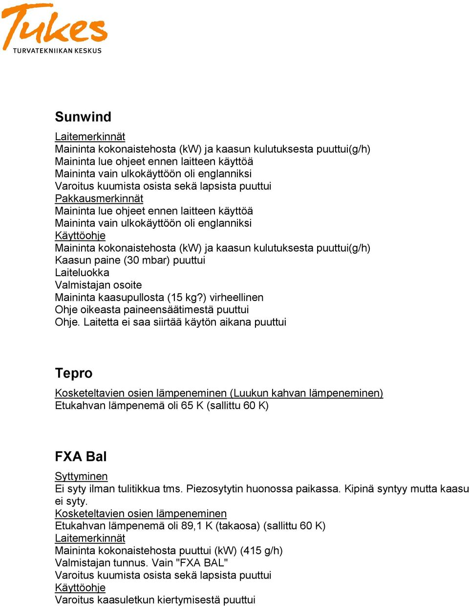 puuttui(g/h) Kaasun paine (30 mbar) puuttui Laiteluokka Valmistajan osoite Maininta kaasupullosta (15 kg?) virheellinen Ohje oikeasta paineensäätimestä puuttui Ohje.