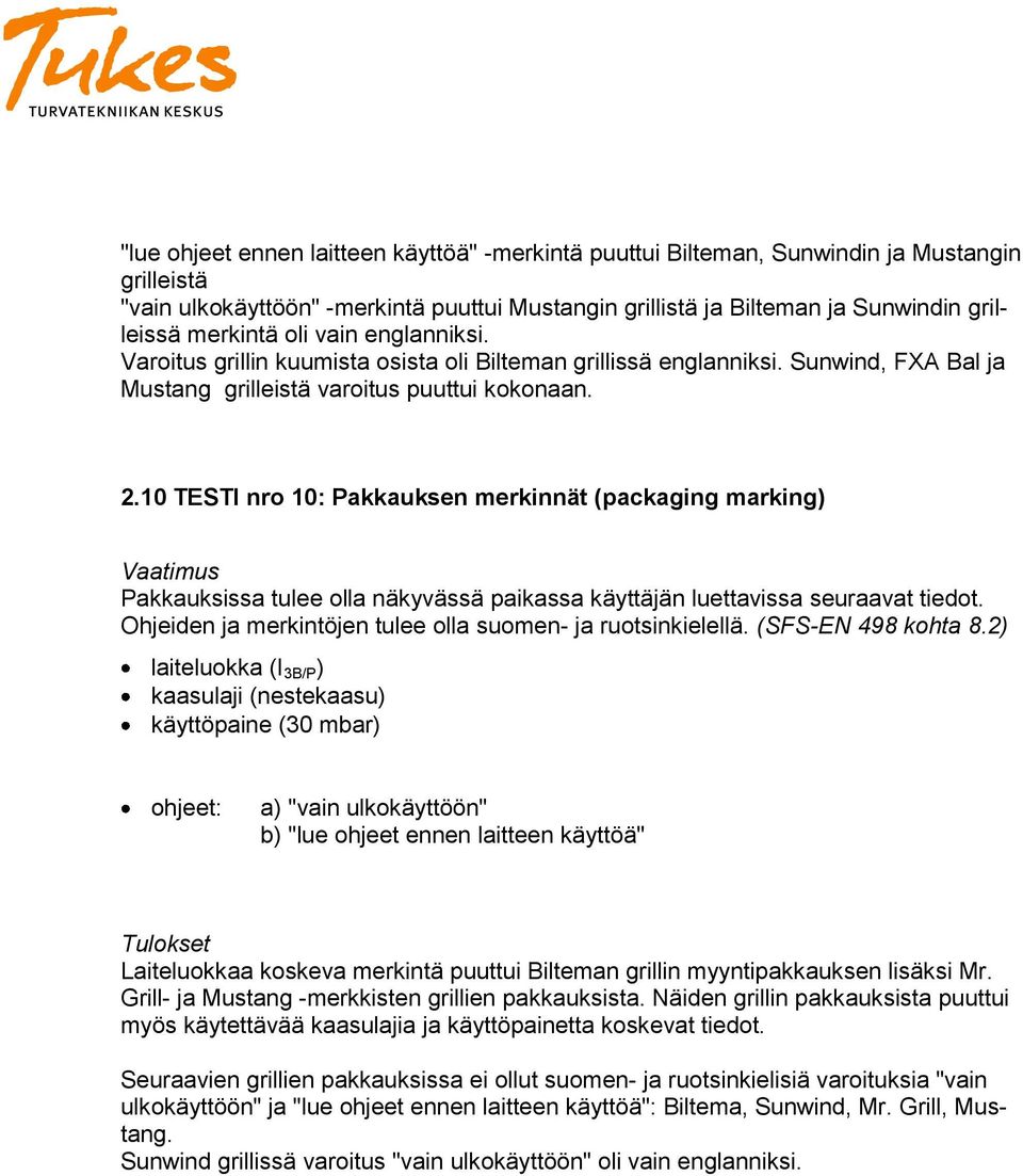 10 TESTI nro 10: Pakkauksen merkinnät (packaging marking) Pakkauksissa tulee olla näkyvässä paikassa käyttäjän luettavissa seuraavat tiedot.