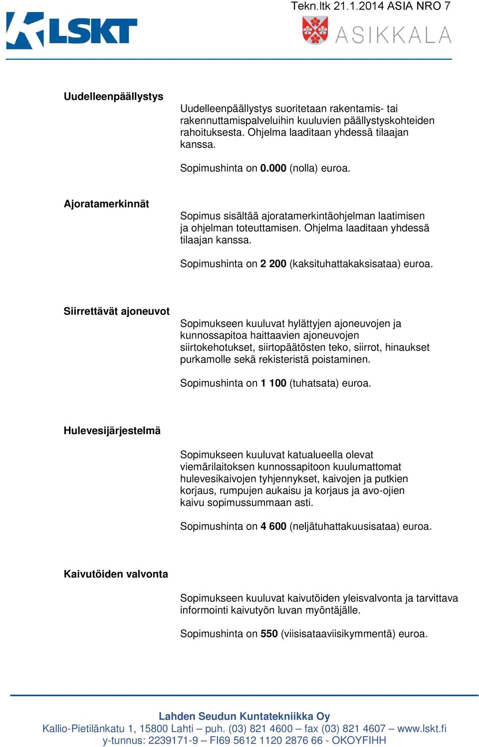 Sopimushinta on 2 200 (kaksituhattakaksisataa) euroa.