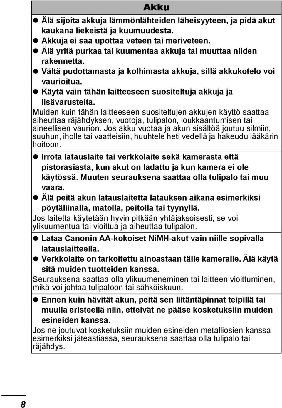 Käytä vain tähän laitteeseen suositeltuja akkuja ja lisävarusteita.