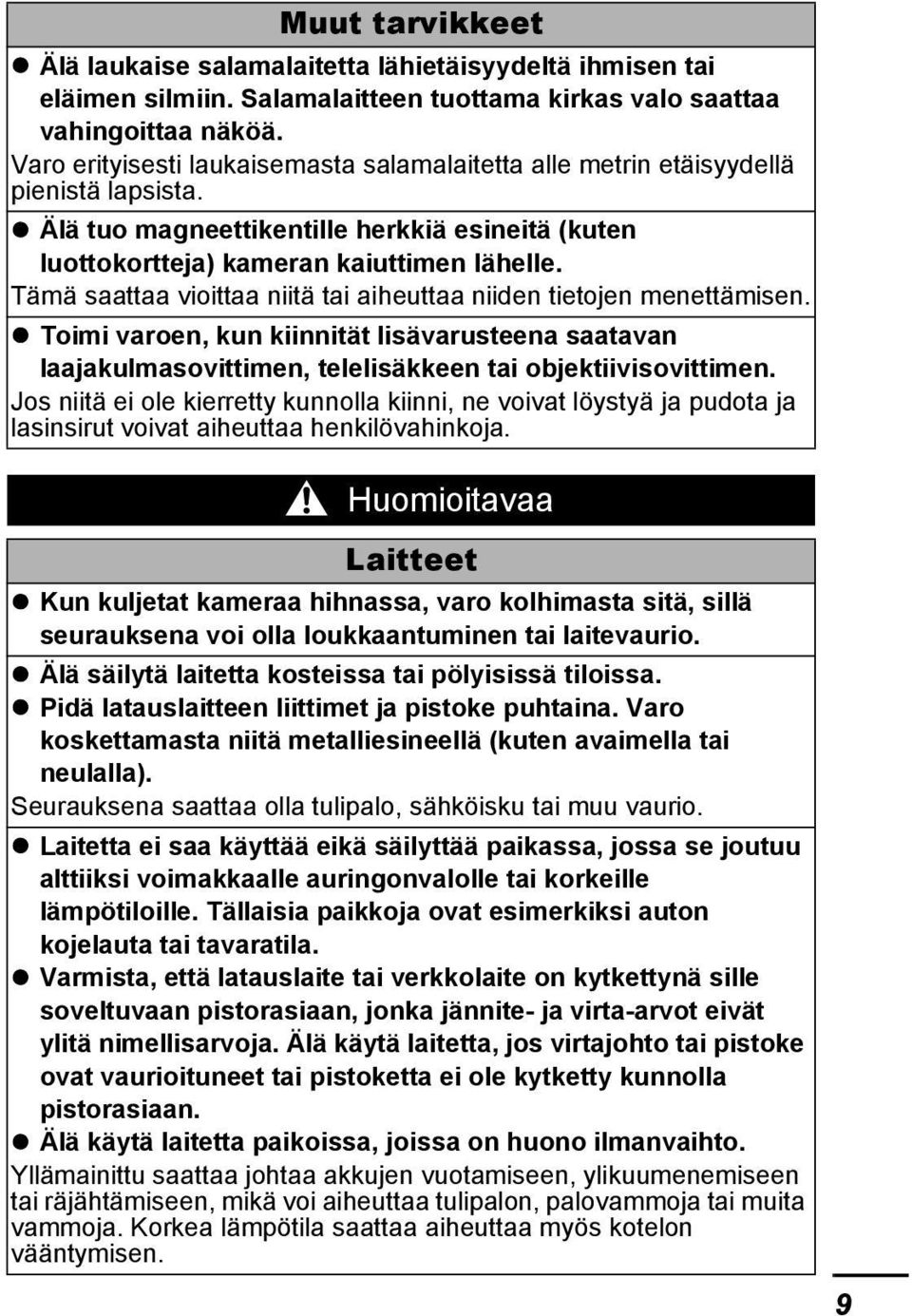 Tämä saattaa vioittaa niitä tai aiheuttaa niiden tietojen menettämisen. Toimi varoen, kun kiinnität lisävarusteena saatavan laajakulmasovittimen, telelisäkkeen tai objektiivisovittimen.