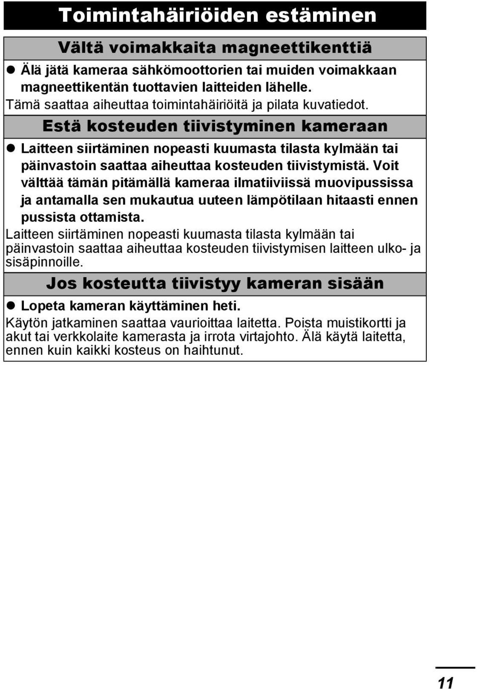 Estä kosteuden tiivistyminen kameraan Laitteen siirtäminen nopeasti kuumasta tilasta kylmään tai päinvastoin saattaa aiheuttaa kosteuden tiivistymistä.