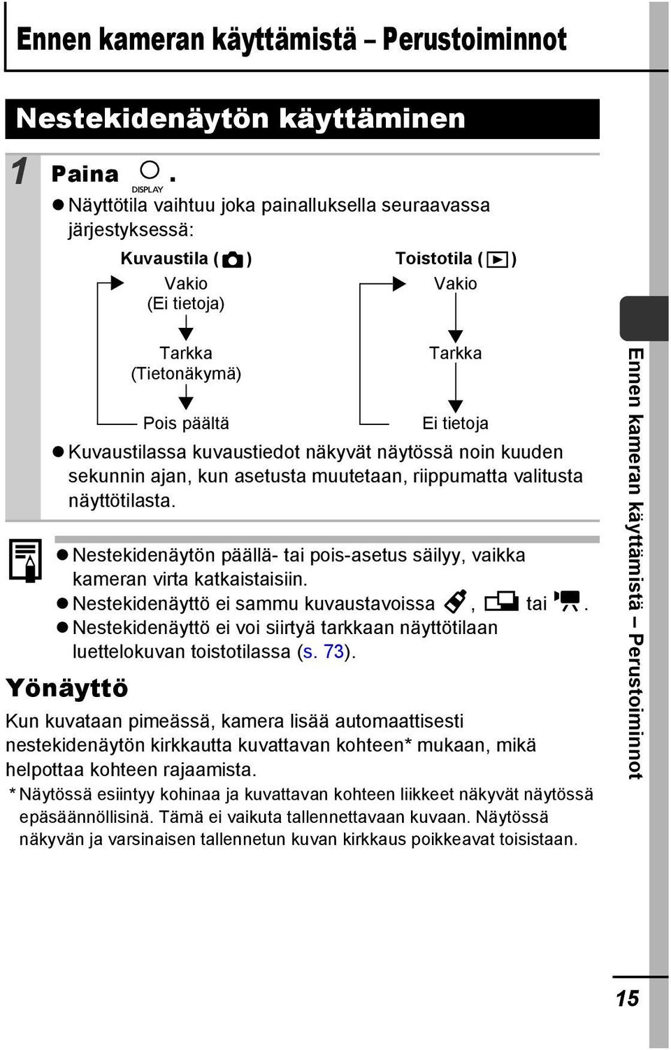 kuvaustiedot näkyvät näytössä noin kuuden sekunnin ajan, kun asetusta muutetaan, riippumatta valitusta näyttötilasta.