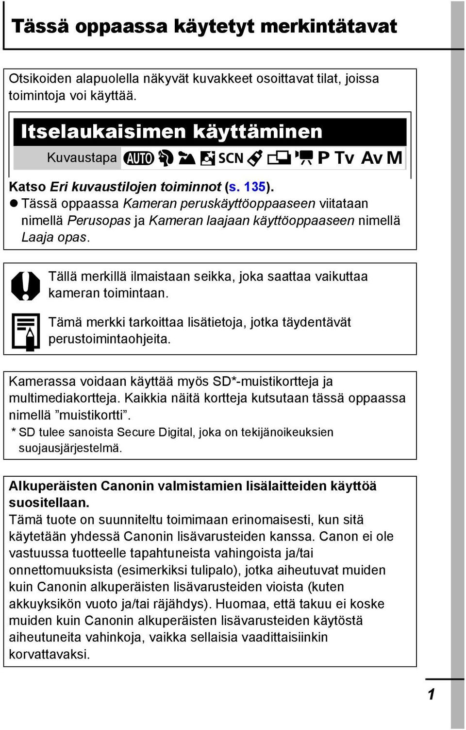 Tässä oppaassa Kameran peruskäyttöoppaaseen viitataan nimellä Perusopas ja Kameran laajaan käyttöoppaaseen nimellä Laaja opas.