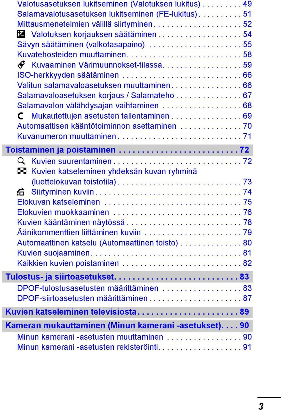 ......................... 58 Kuvaaminen Värimuunnokset-tilassa.................. 59 ISO-herkkyyden säätäminen........................... 66 Valitun salamavaloasetuksen muuttaminen.