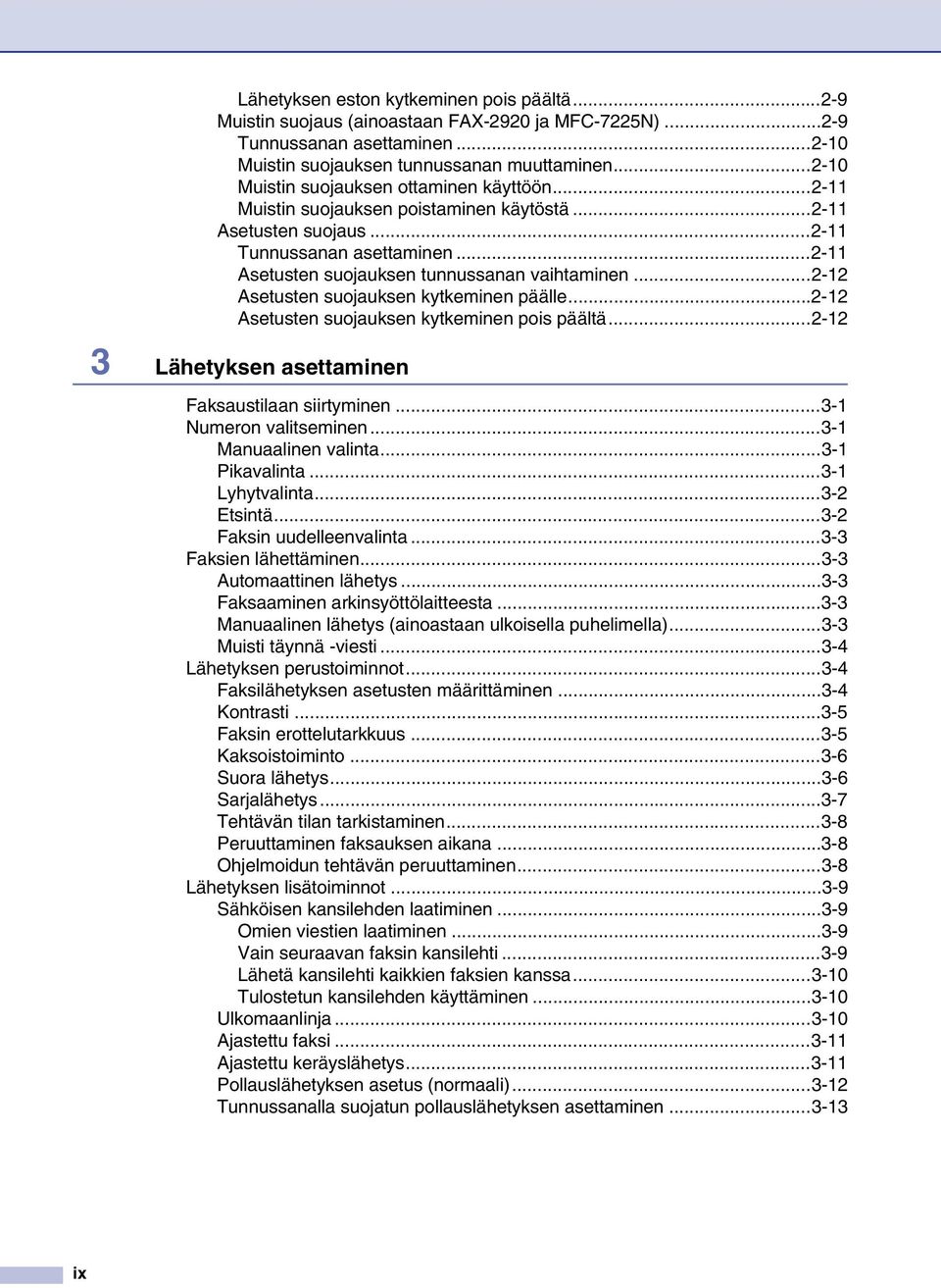 ..2-12 Asetusten suojauksen kytkeminen päälle...2-12 Asetusten suojauksen kytkeminen pois päältä...2-12 3 Lähetyksen asettaminen Faksaustilaan siirtyminen...3-1 Numeron valitseminen.