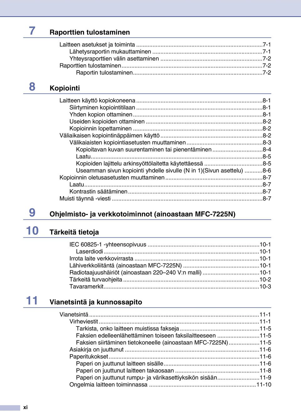 ..8-2 Väliaikaisen kopiointinäppäimen käyttö...8-2 Välikaiaisten kopiointiasetusten muuttaminen...8-3 Kopioitavan kuvan suurentaminen tai pienentäminen...8-4 Laatu.