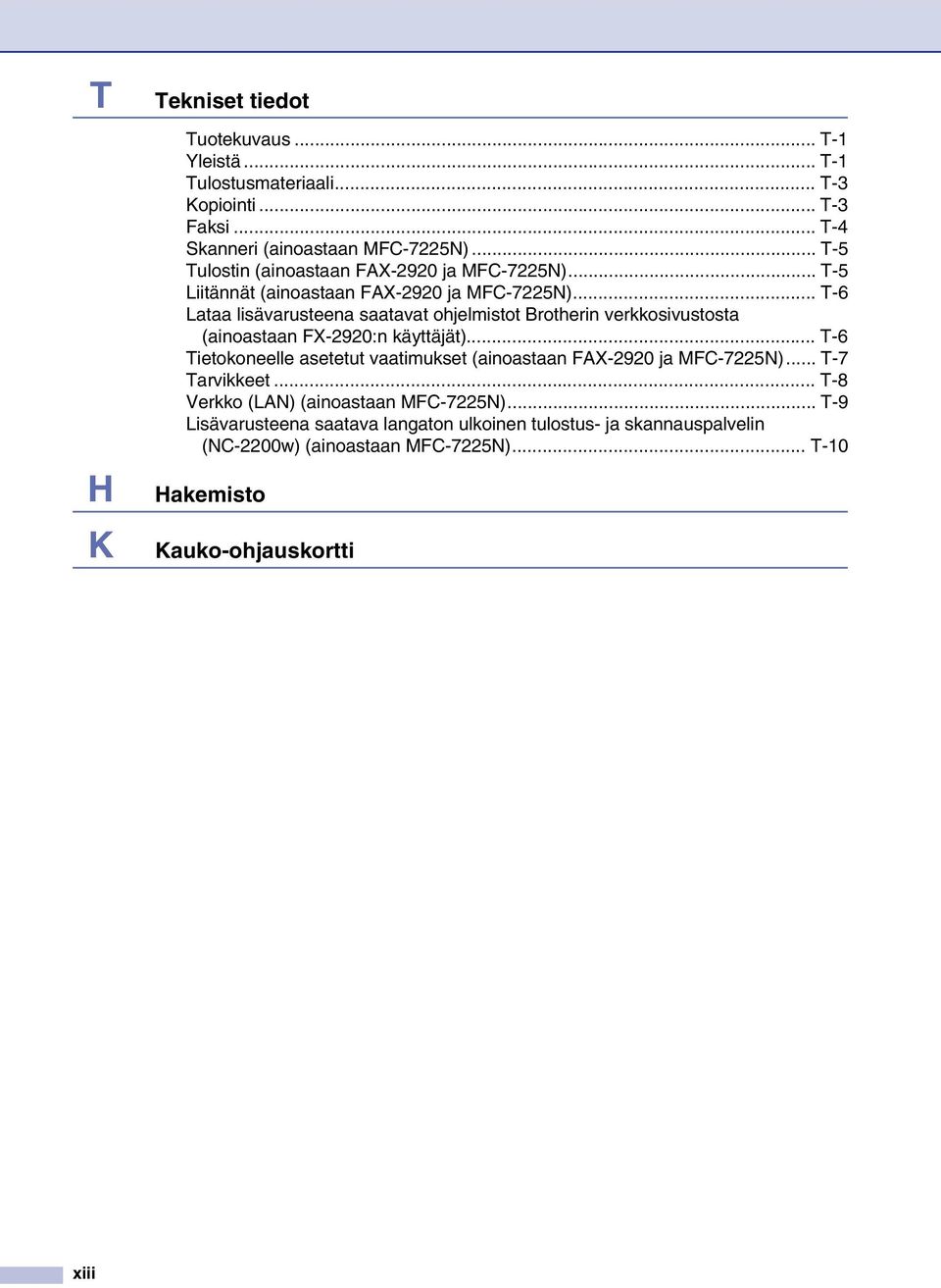 .. T-6 Lataa lisävarusteena saatavat ohjelmistot Brotherin verkkosivustosta (ainoastaan FX-2920:n käyttäjät).