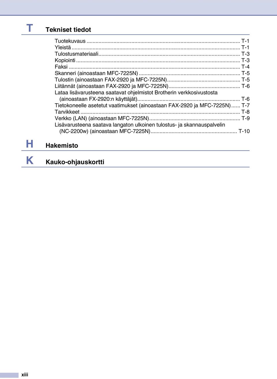 .. T-6 Lataa lisävarusteena saatavat ohjelmistot Brotherin verkkosivustosta (ainoastaan FX-2920:n käyttäjät).