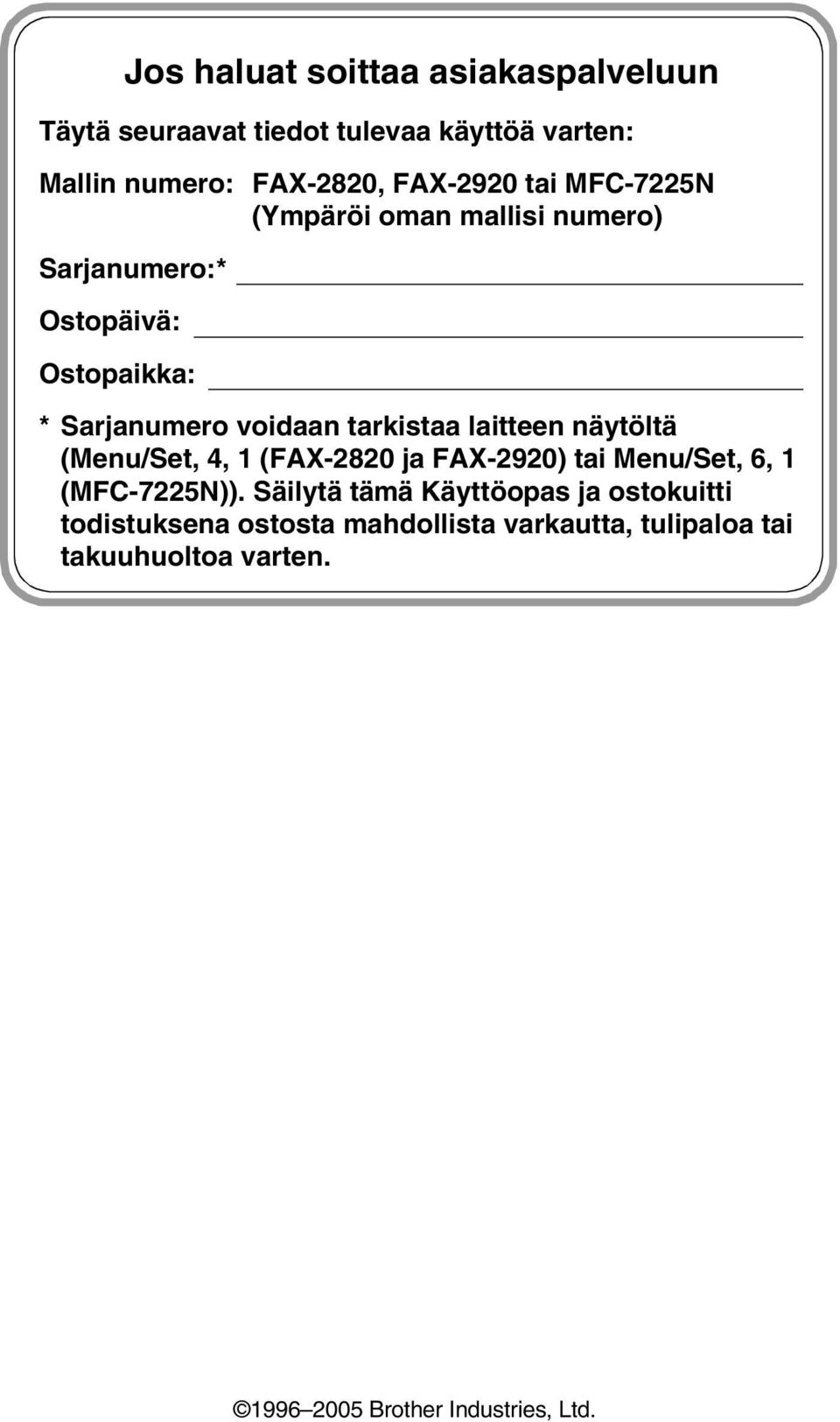 laitteen näytöltä (Menu/Set, 4, 1 (FAX-2820 ja FAX-2920) tai Menu/Set, 6, 1 (MFC-7225N)).