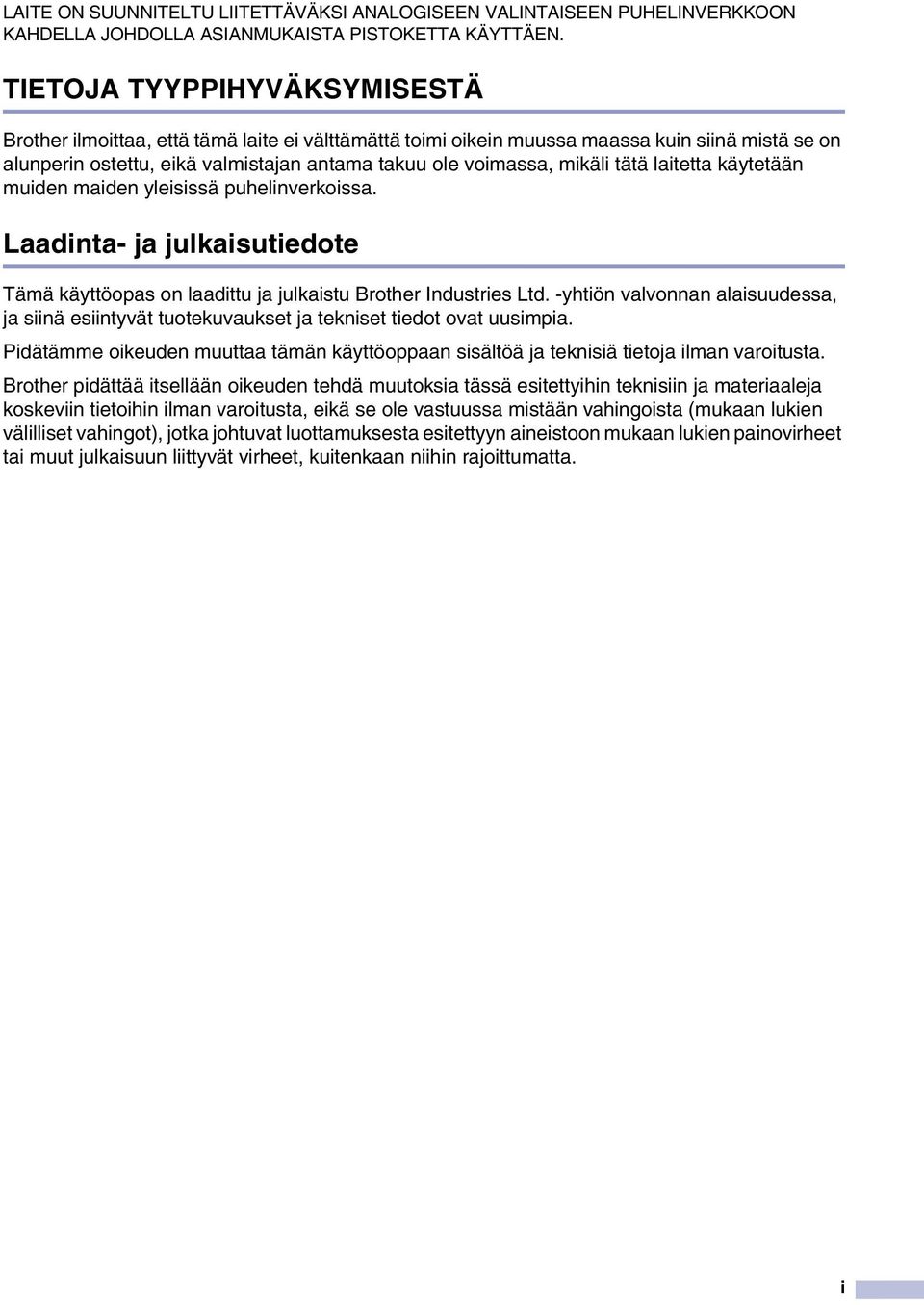 tätä laitetta käytetään muiden maiden yleisissä puhelinverkoissa. Laadinta- ja julkaisutiedote Tämä käyttöopas on laadittu ja julkaistu Brother Industries Ltd.