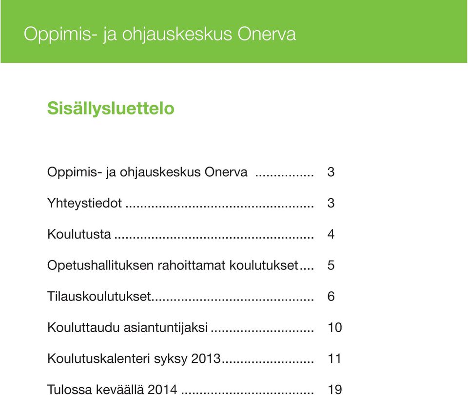 .. 4 Opetushallituksen rahoittamat koulutukset... 5 Tilauskoulutukset.