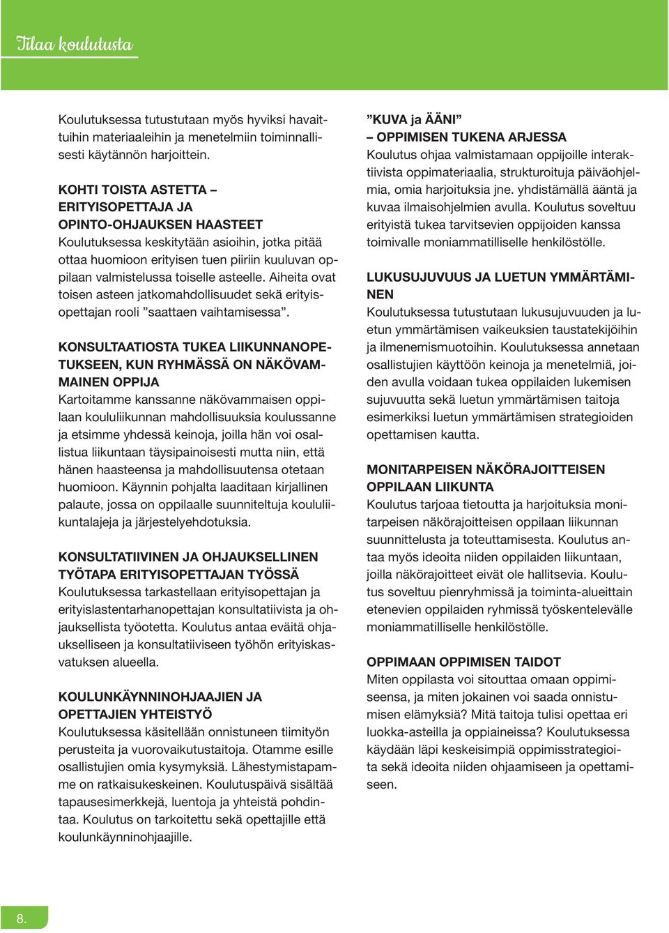 asteelle. Aiheita ovat toisen asteen jatkomahdollisuudet sekä erityisopettajan rooli saattaen vaihtamisessa.