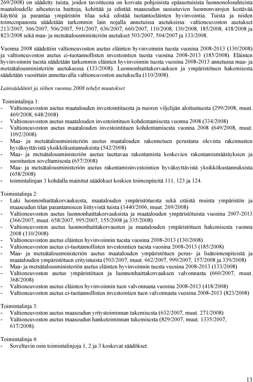 Tuista ja niiden toimeenpanosta säädetään tarkemmin lain nojalla annetuissa asetuksissa: valtioneuvoston asetukset 213/2007, 366/2007, 506/2007, 591/2007, 636/2007, 660/2007, 110/2008, 130/2008,