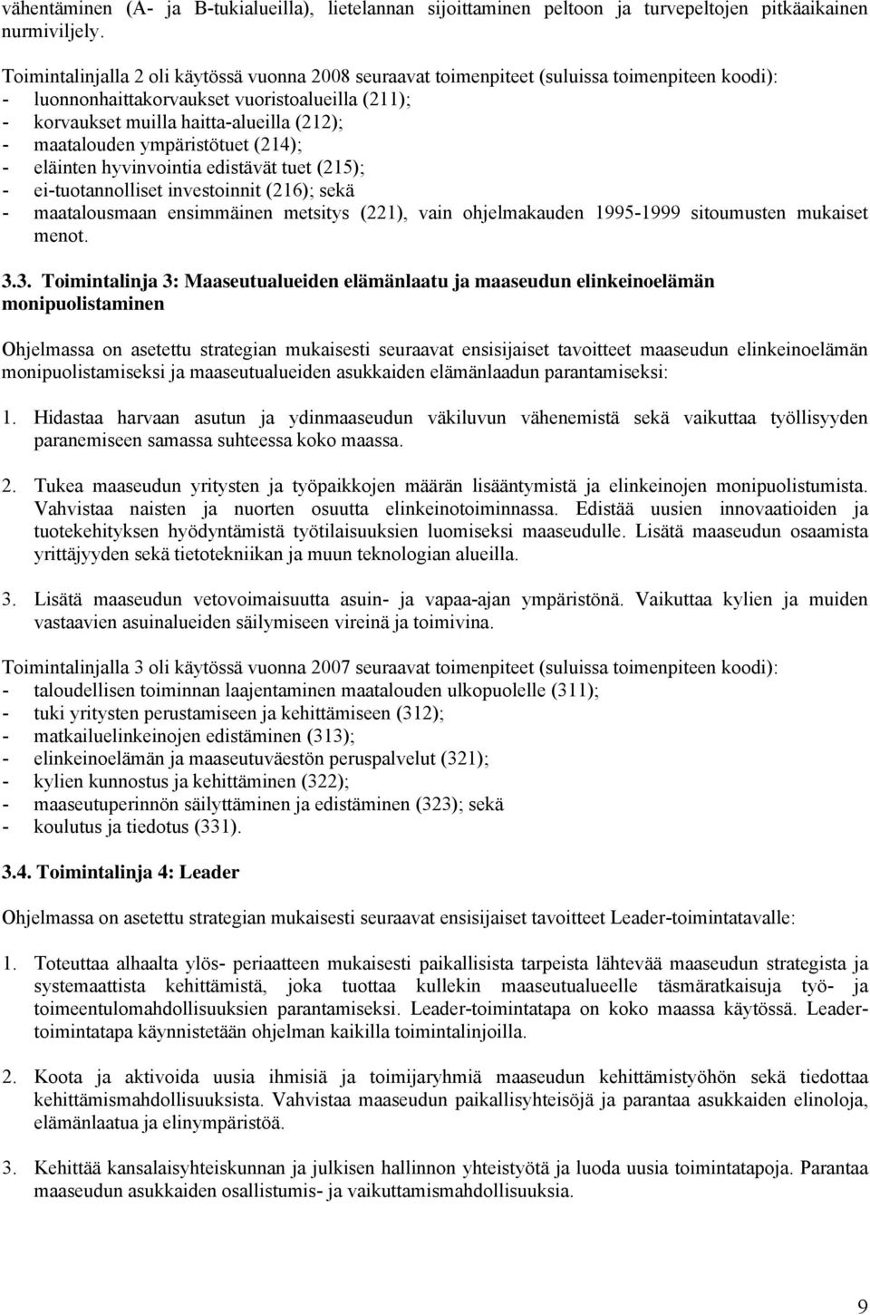 maatalouden ympäristötuet (214); - eläinten hyvinvointia edistävät tuet (215); - ei-tuotannolliset investoinnit (216); sekä - maatalousmaan ensimmäinen metsitys (221), vain ohjelmakauden 1995-1999