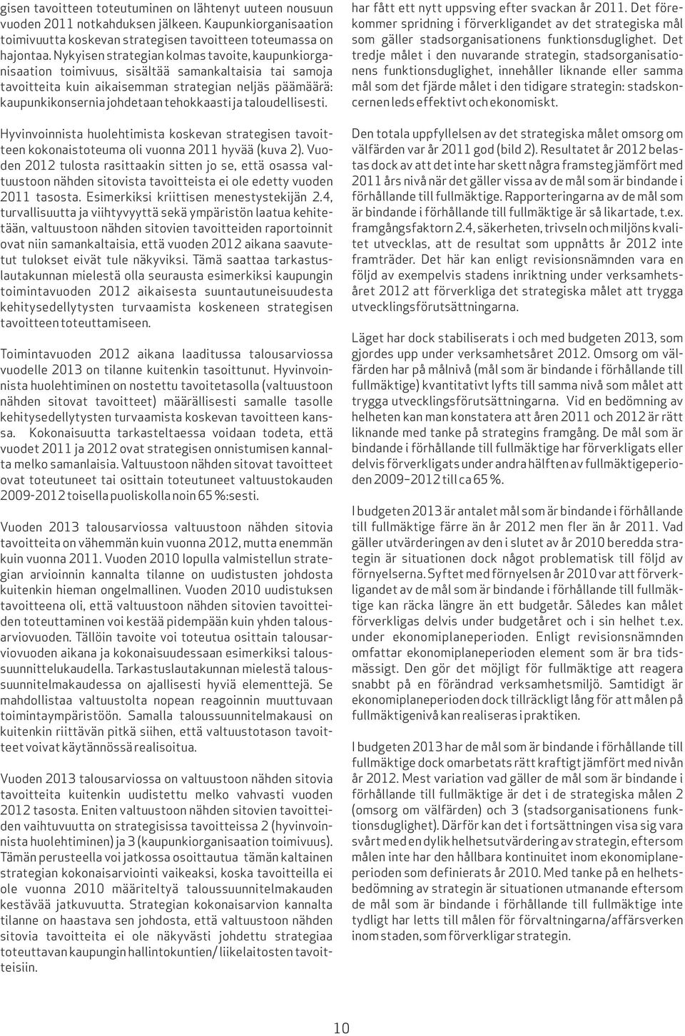 tehokkaasti ja taloudellisesti. Hyvinvoinnista huolehtimista koskevan strategisen tavoitteen kokonaistoteuma oli vuonna 2011 hyvää (kuva 2).