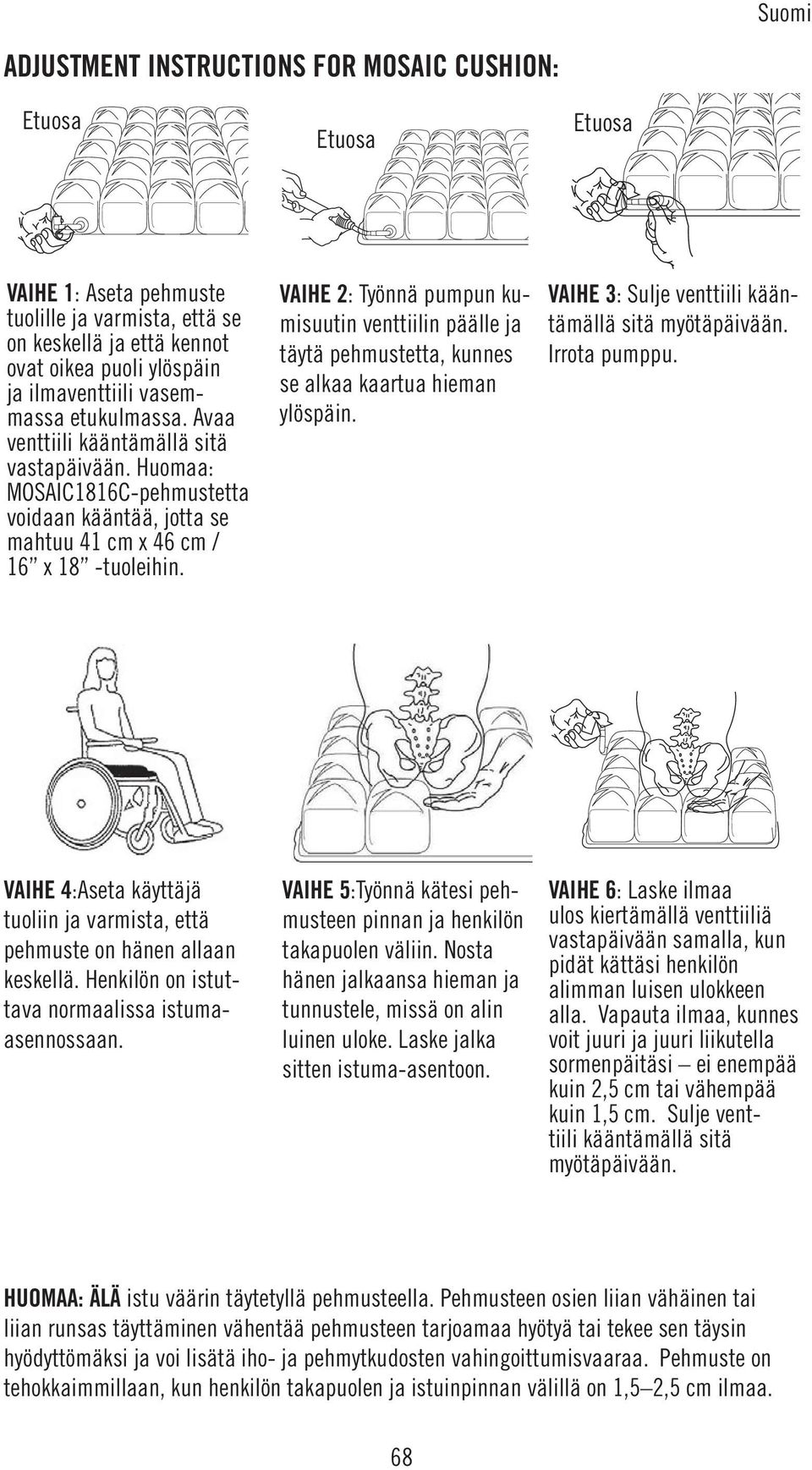 VAIHE 2: Työnnä pumpun kumisuutin venttiilin päälle ja täytä pehmustetta, kunnes se alkaa kaartua hieman ylöspäin. VAIHE 3: Sulje venttiili kääntämällä sitä myötäpäivään. Irrota pumppu.