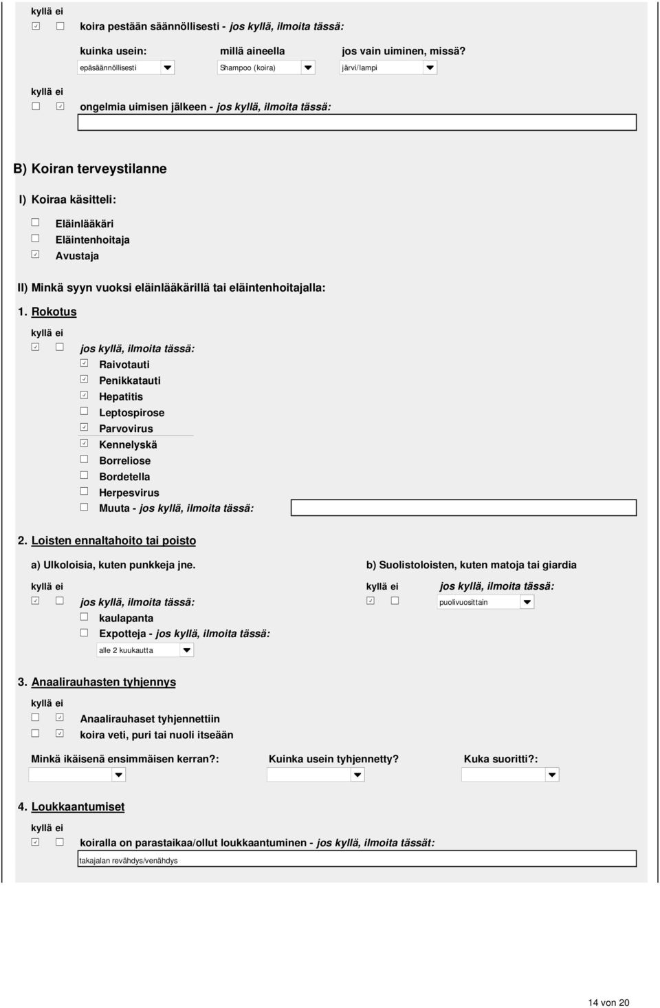 eläintenhoitajalla:. Rokotus Raivotauti Penikkatauti Hepatitis Leptospirose Parvovirus Kennelyskä Borreliose Bordetella Herpesvirus Muuta - 2.