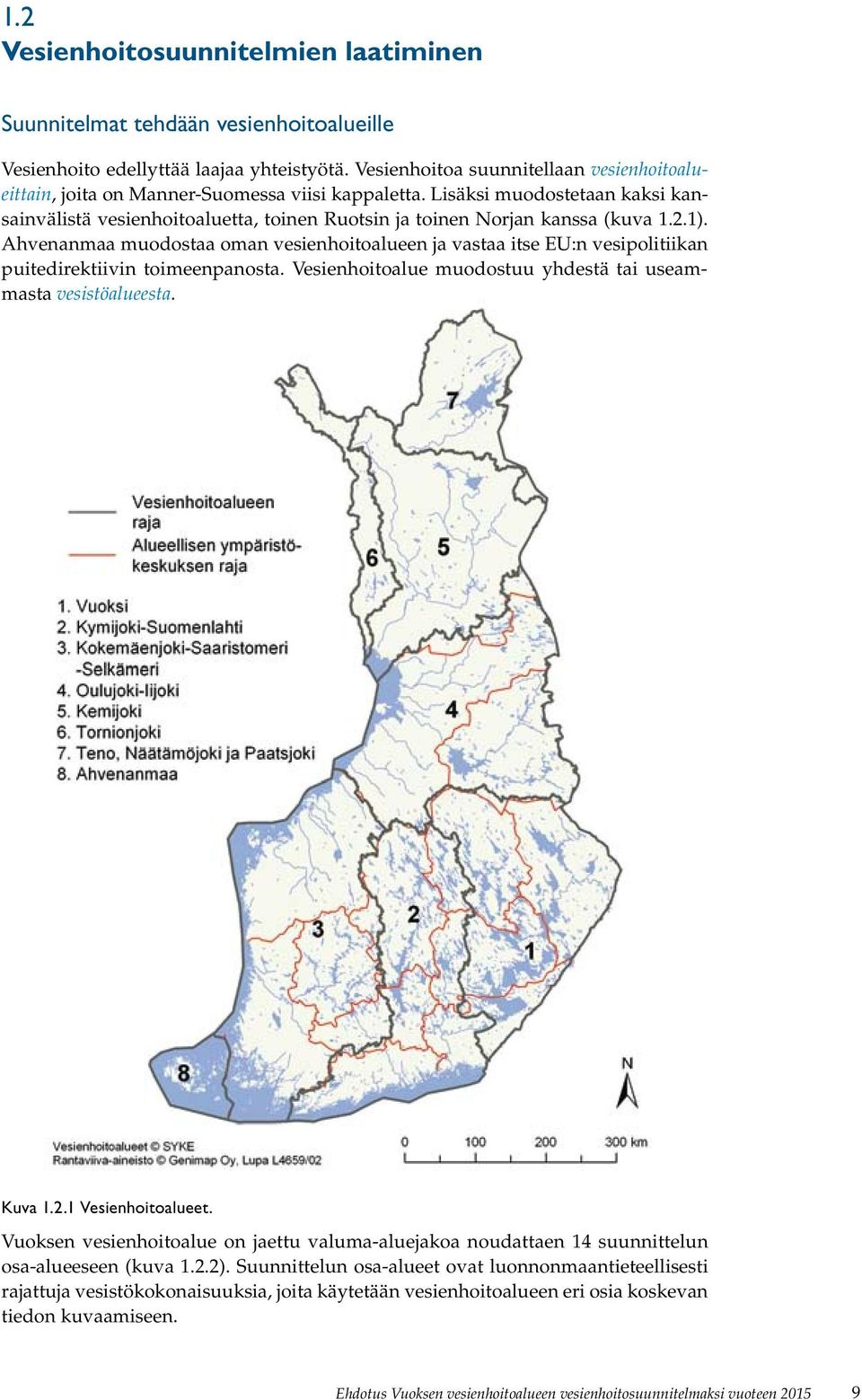 Lisäksi muodostetaan kaksi kansainvälistä vesienhoitoaluetta, toinen Ruotsin ja toinen Norjan kanssa (kuva 1.2.1).