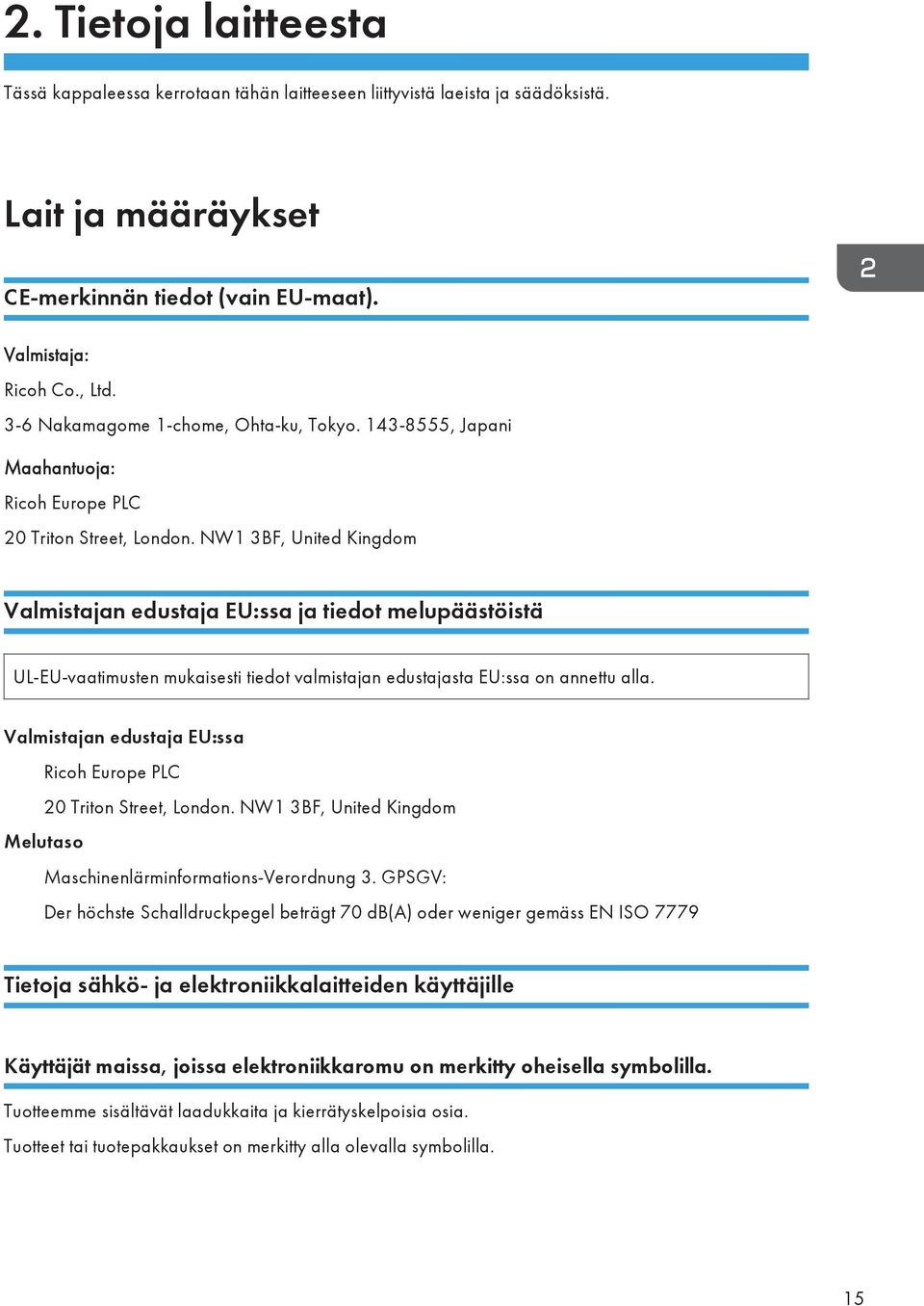 NW1 3BF, United Kingdom Valmistajan edustaja EU:ssa ja tiedot melupäästöistä UL-EU-vaatimusten mukaisesti tiedot valmistajan edustajasta EU:ssa on annettu alla.