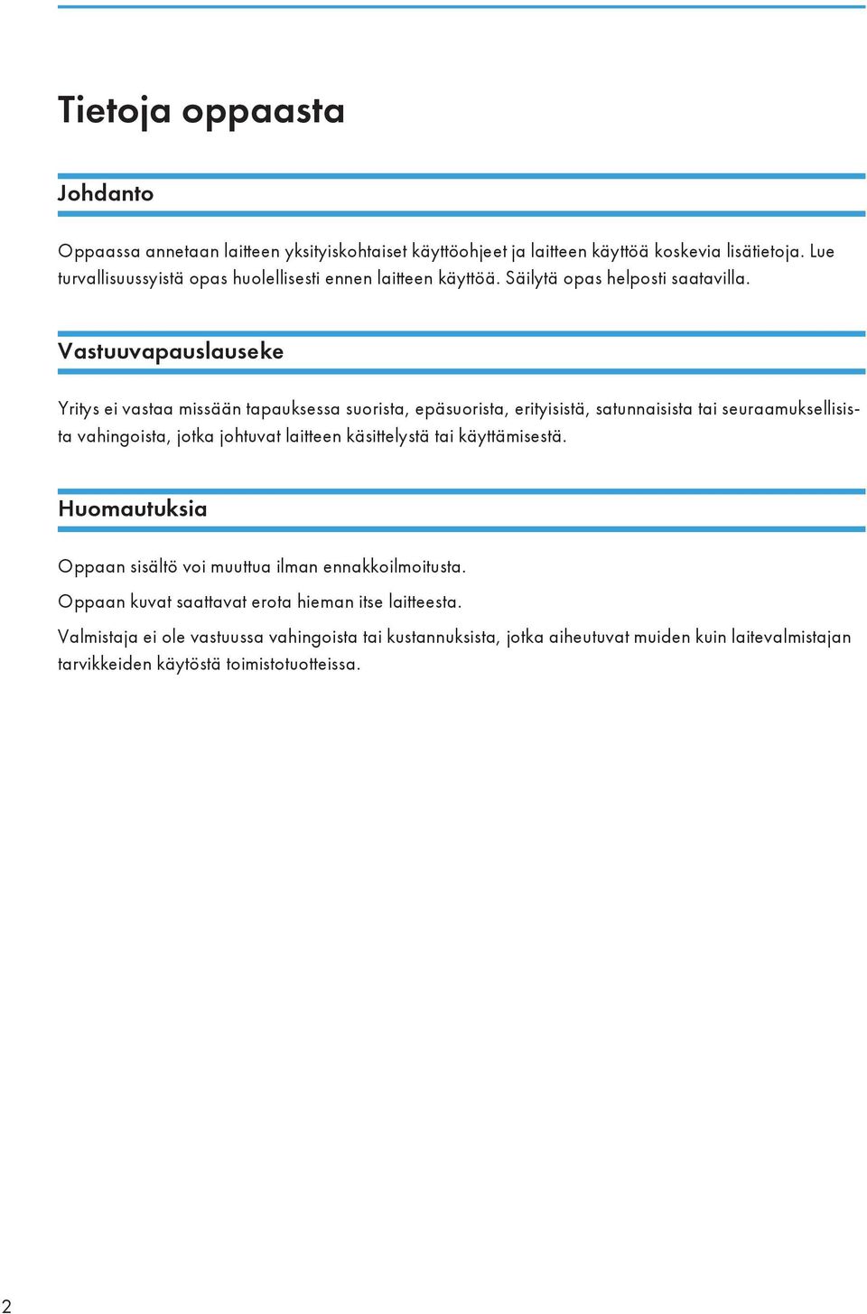 Vastuuvapauslauseke Yritys ei vastaa missään tapauksessa suorista, epäsuorista, erityisistä, satunnaisista tai seuraamuksellisista vahingoista, jotka johtuvat laitteen