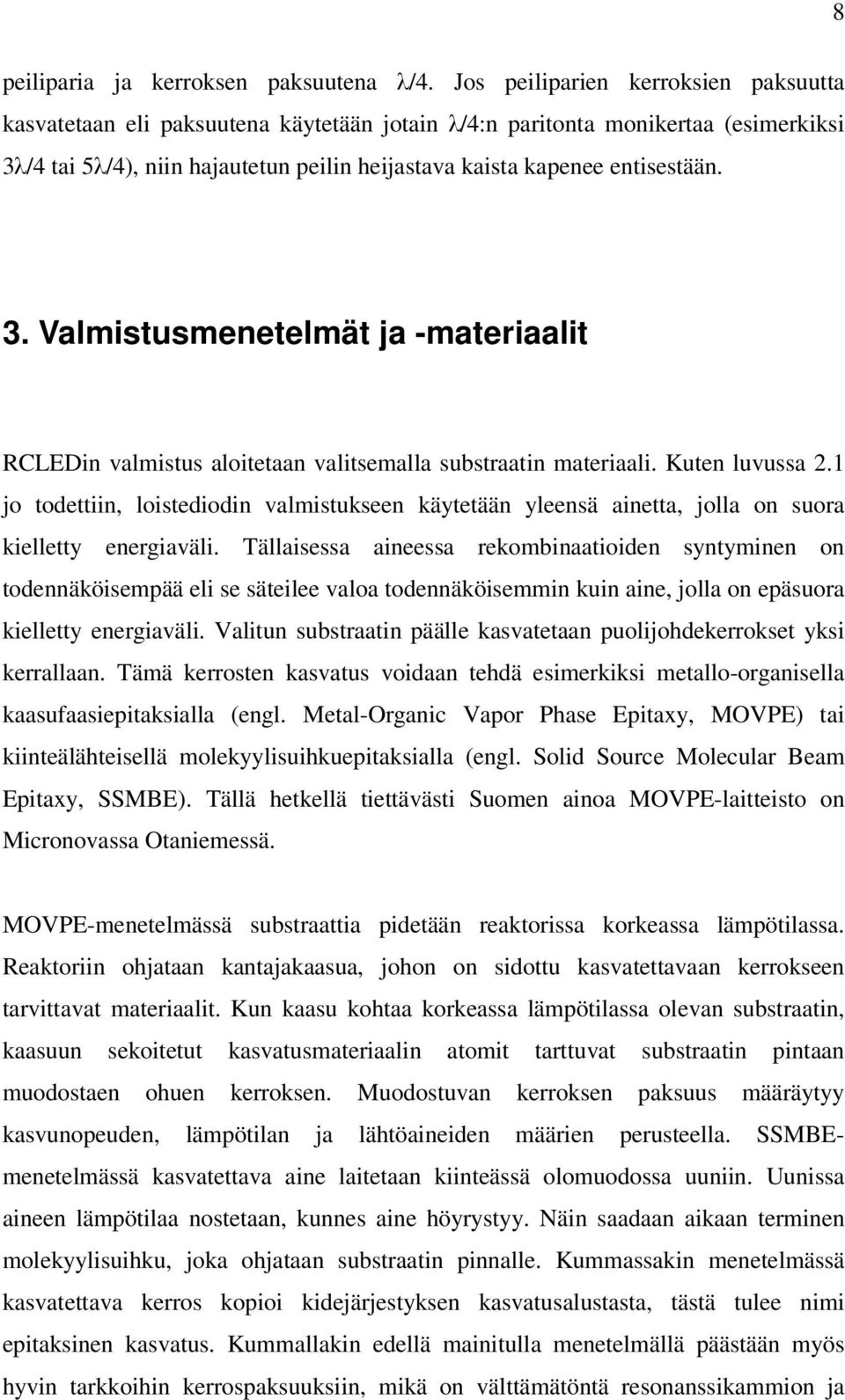 3. Valmistusmenetelmät ja -materiaalit RCLEDin valmistus aloitetaan valitsemalla substraatin materiaali. Kuten luvussa 2.