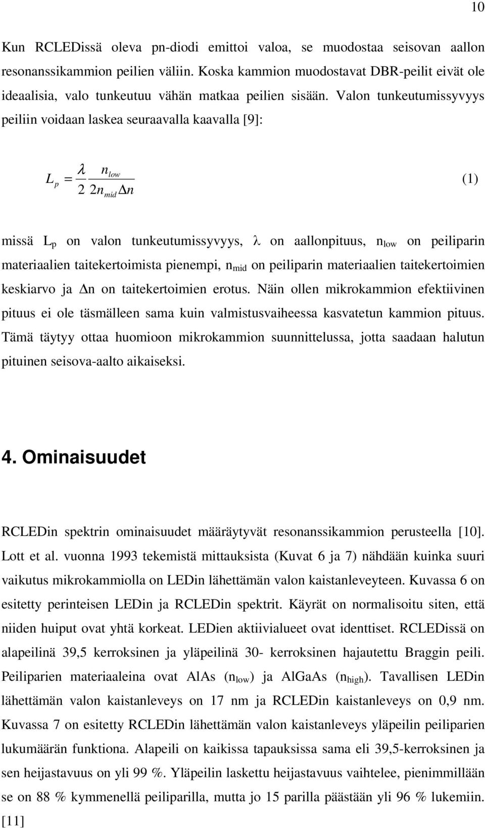 Valon tunkeutumissyvyys peiliin voidaan laskea seuraavalla kaavalla [9]: L p λ n = 2 2n low mid n (1) missä L p on valon tunkeutumissyvyys, λ on aallonpituus, n low on peiliparin materiaalien