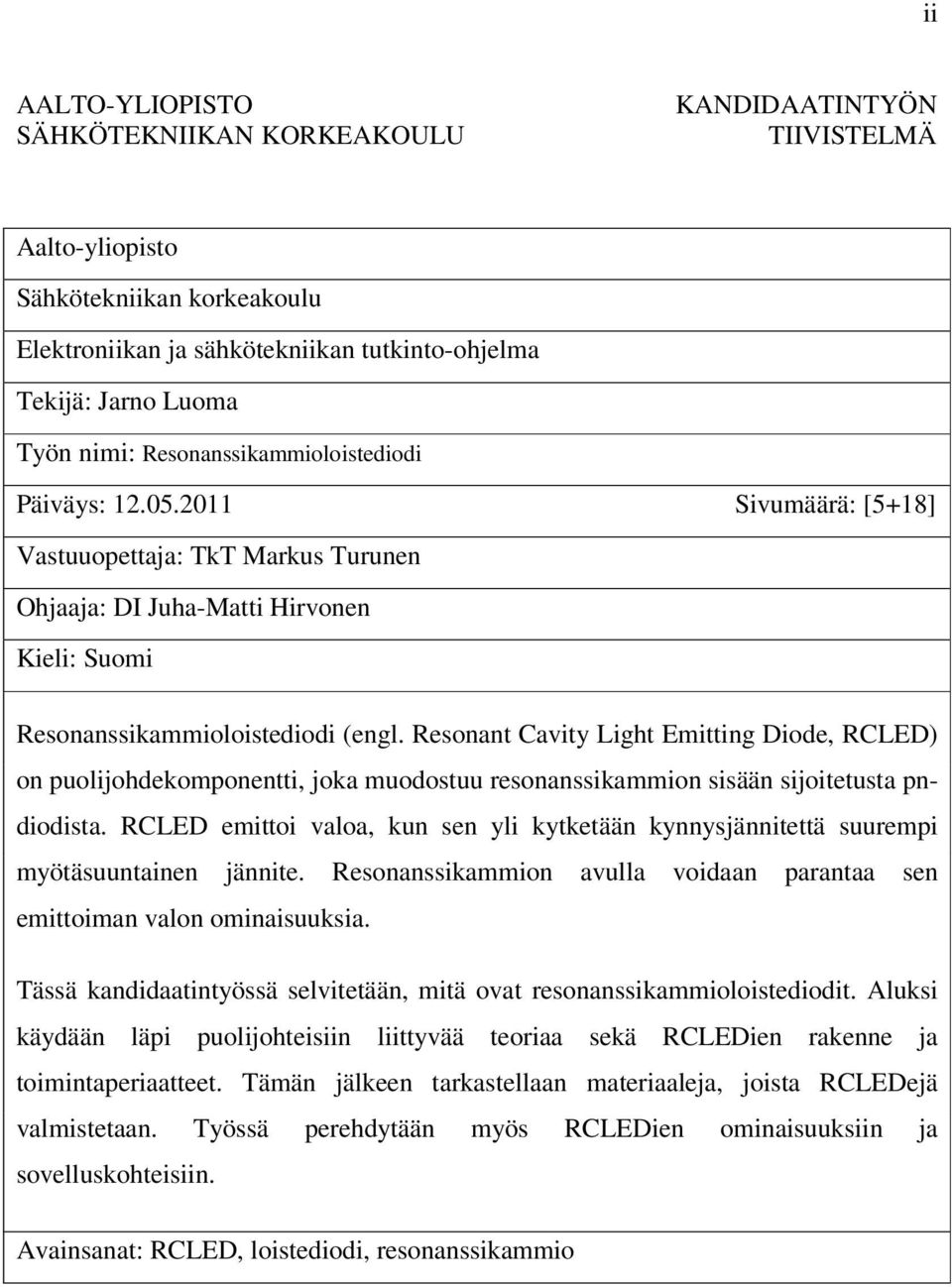 Resonant Cavity Light Emitting Diode, RCLED) on puolijohdekomponentti, joka muodostuu resonanssikammion sisään sijoitetusta pndiodista.