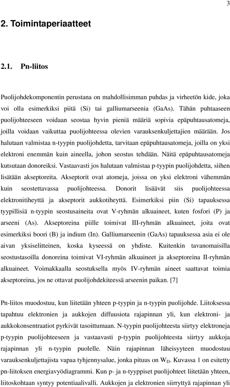 Jos halutaan valmistaa n-tyypin puolijohdetta, tarvitaan epäpuhtausatomeja, joilla on yksi elektroni enemmän kuin aineella, johon seostus tehdään. Näitä epäpuhtausatomeja kutsutaan donoreiksi.