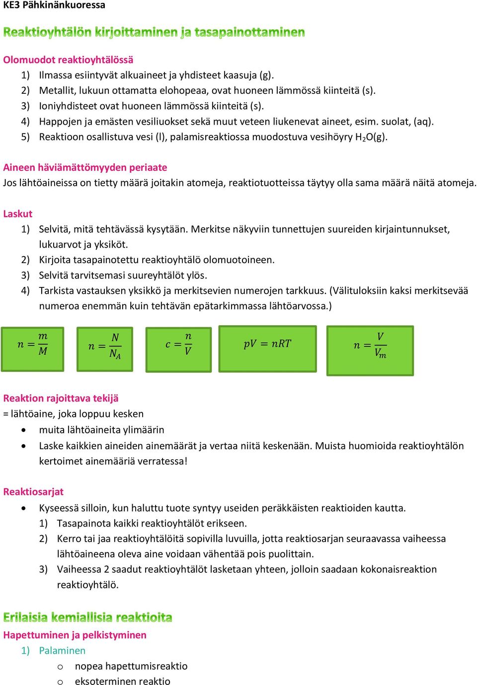 5) Reaktin sallistuva vesi (l), palamisreaktissa mudstuva vesihöyry H 2 O(g).