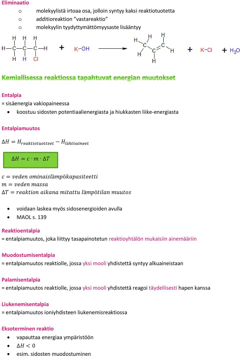 139 Reaktientalpia = entalpiamuuts, jka liittyy tasapaintetun reaktiyhtälön mukaisiin ainemääriin Mudstumisentalpia = entalpiamuuts reaktille, jssa yksi mli yhdistettä syntyy