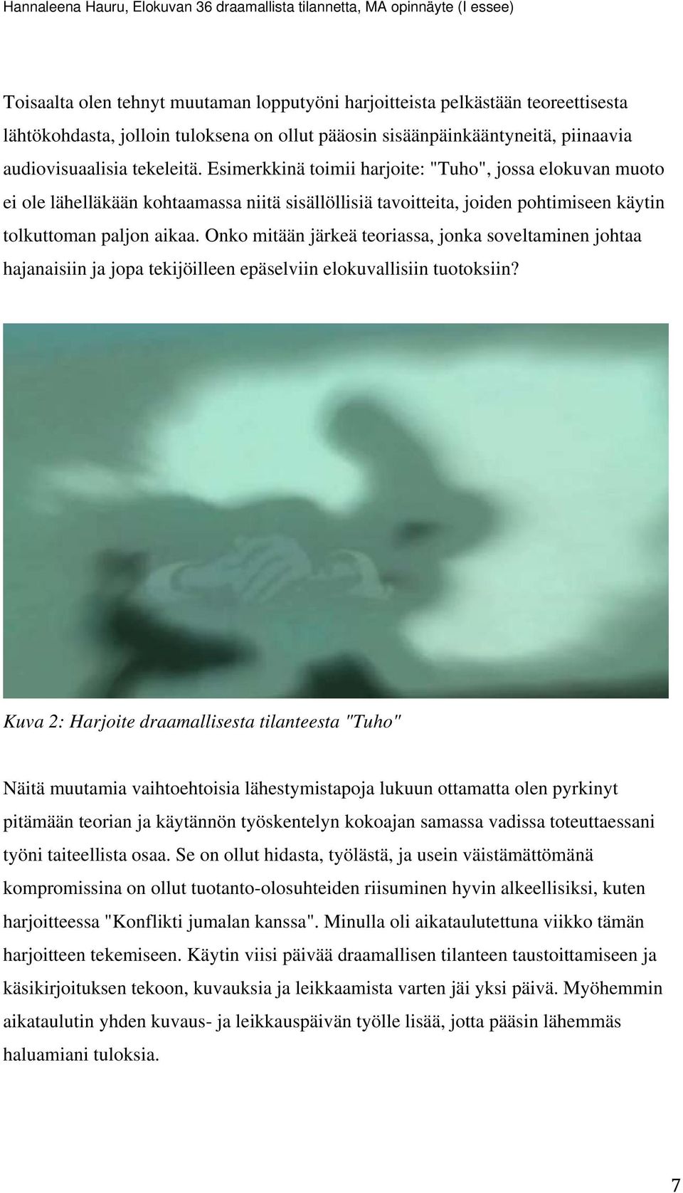 Esimerkkinä toimii harjoite: "Tuho", jossa elokuvan muoto ei ole lähelläkään kohtaamassa niitä sisällöllisiä tavoitteita, joiden pohtimiseen käytin tolkuttoman paljon aikaa.