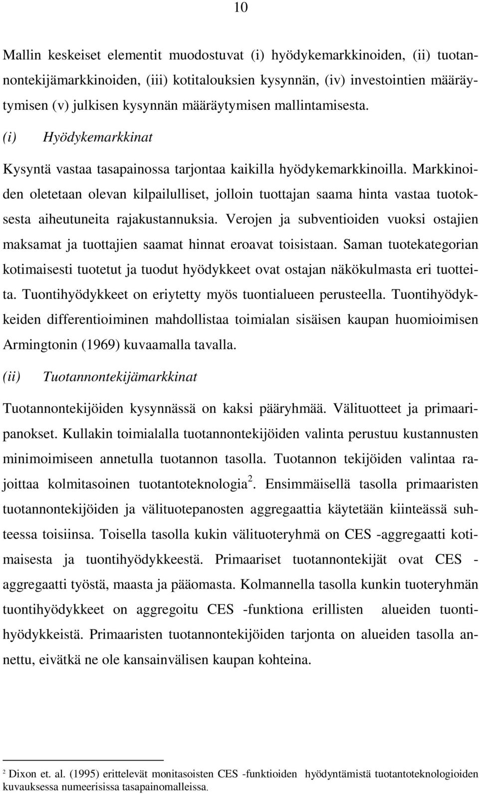 Markkinoiden oletetaan olevan kilpailulliset, jolloin tuottajan saama hinta vastaa tuotoksesta aiheutuneita rajakustannuksia.