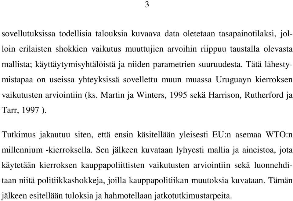 Martin ja Winters, 1995 sekä Harrison, Rutherford ja Tarr, 1997 ). Tutkimus jakautuu siten, että ensin käsitellään yleisesti EU:n asemaa WTO:n millennium -kierroksella.