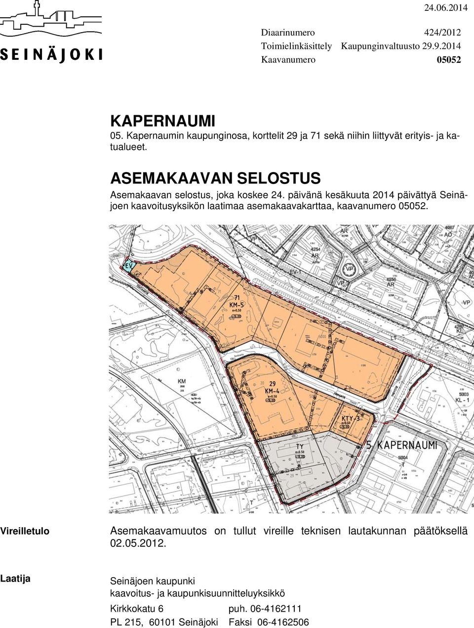 päivänä kesäkuuta 2014 päivättyä Seinäjoen kaavoitusyksikön laatimaa asemakaavakarttaa, kaavanumero 05052.