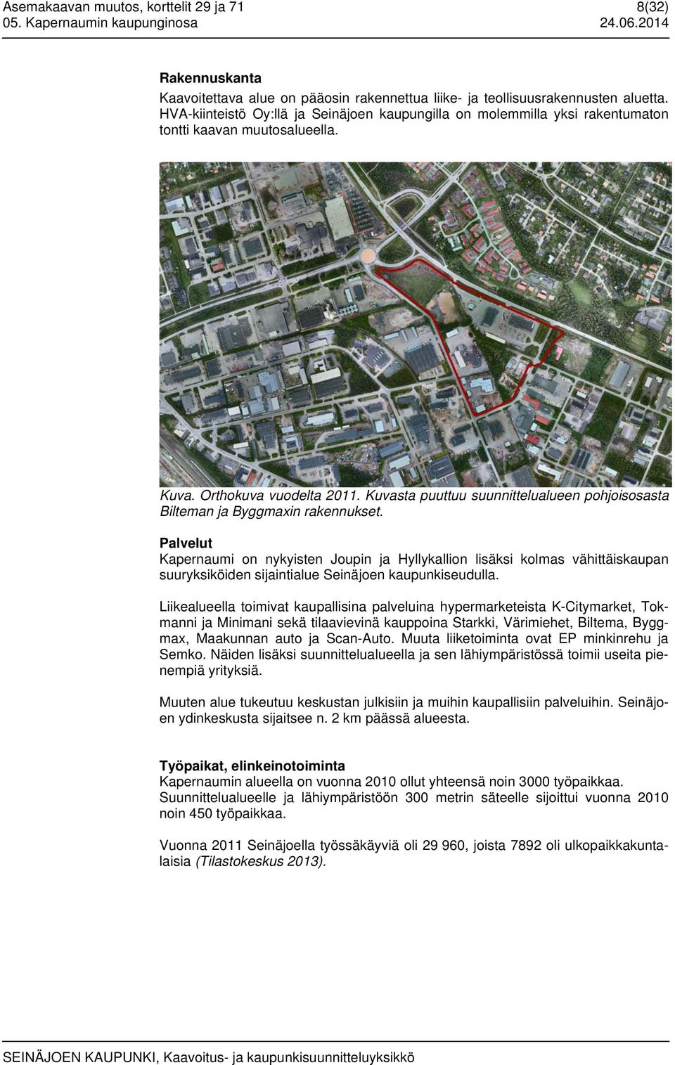Kuvasta puuttuu suunnittelualueen pohjoisosasta Bilteman ja Byggmaxin rakennukset.